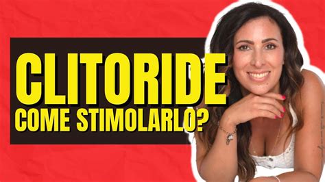 clitoride come stimolarlo|CLITORIDE: 7 Consigli per stimolarlo